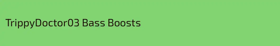 TrippyDoctor03 Bass Boosts
